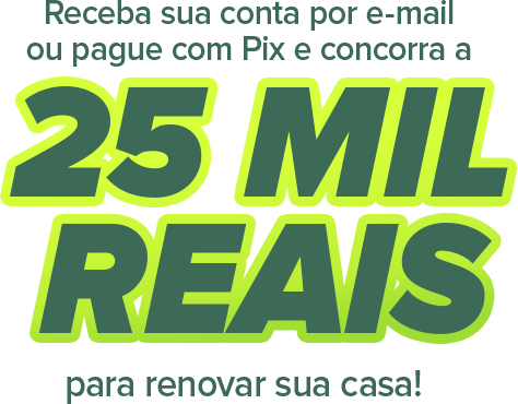 Receba sua conta por e-mail ou page com Pix e concorra a 25 mil reais para renovar sua casa!