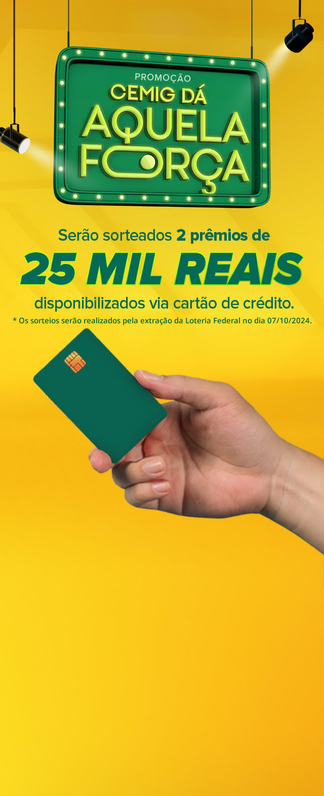 Promoção Cemig dá aquela força - Serão sorteados 2 prêmios de 25 mil reais disponibilizados via cartão de crédito.